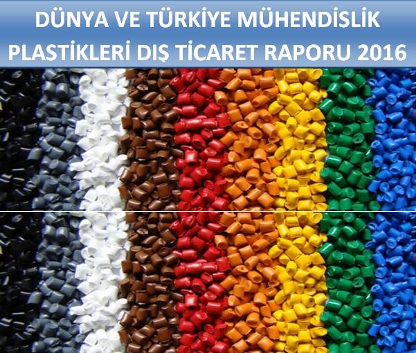 Dünya ve Türkiye Mühendislik Plastikleri Dış Ticaret Raporu 2016