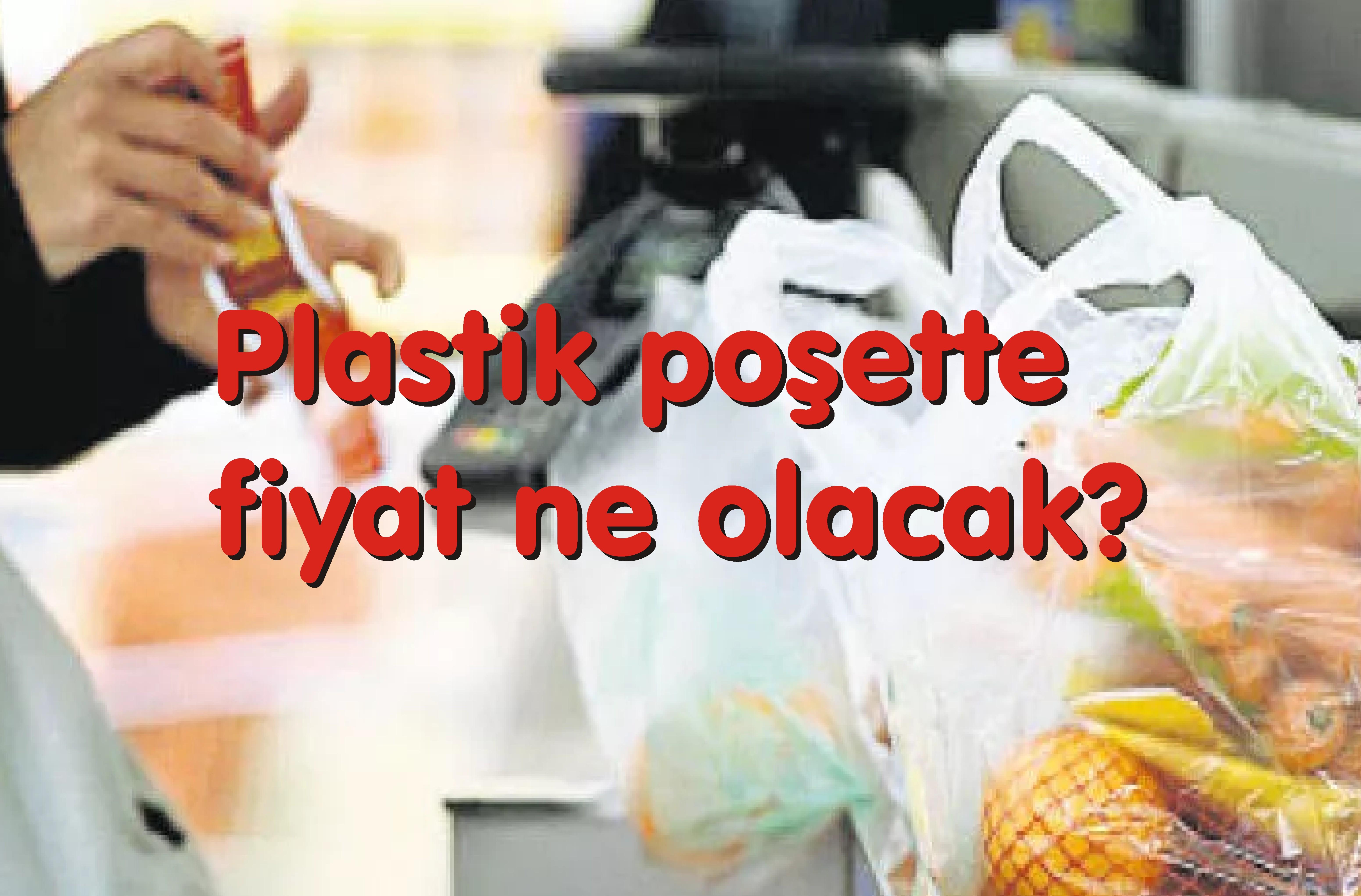 Plastik poşette fiyat ne olacak?