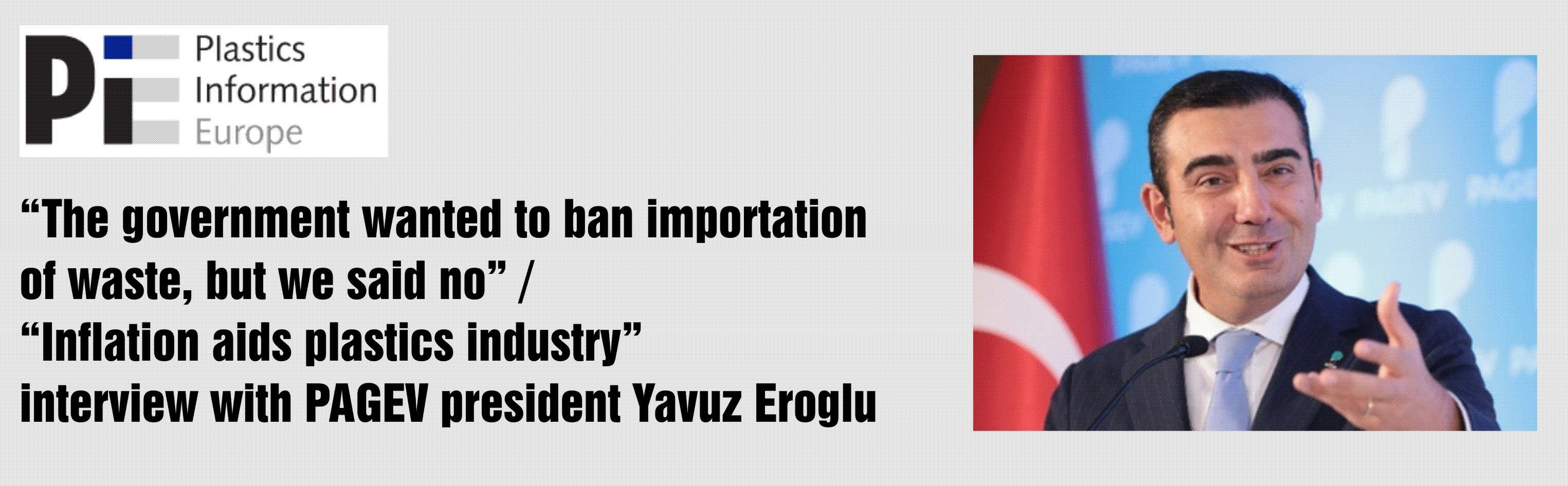 “The government wanted to ban importation of waste, but we said no” / “Inflation aids plastics industry” – interview with Pagev president Yavuz Eroglu